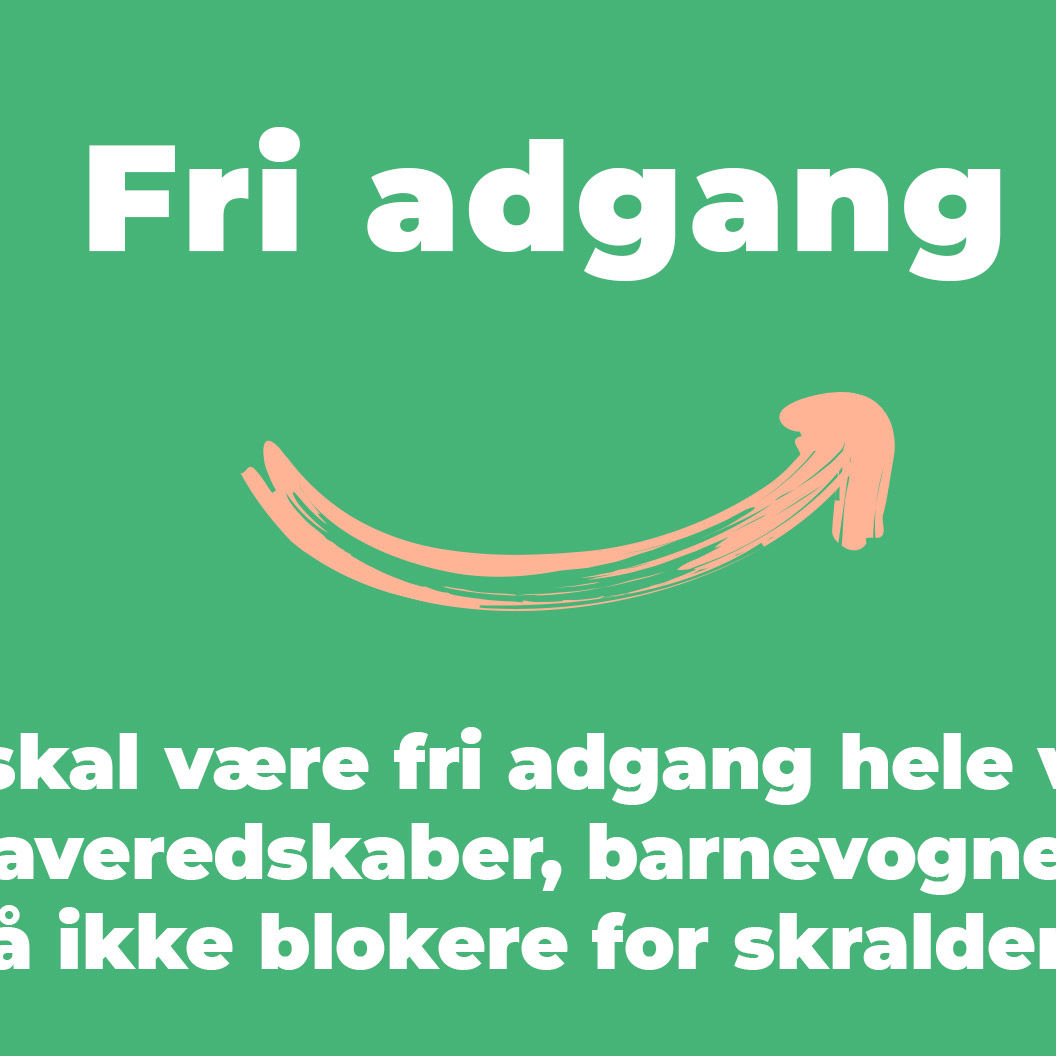 Der skal være fri adgang hele vejen. Cykler, haveredskaber, barnevogne og andre ting må ikke blokere for skraldemanden.