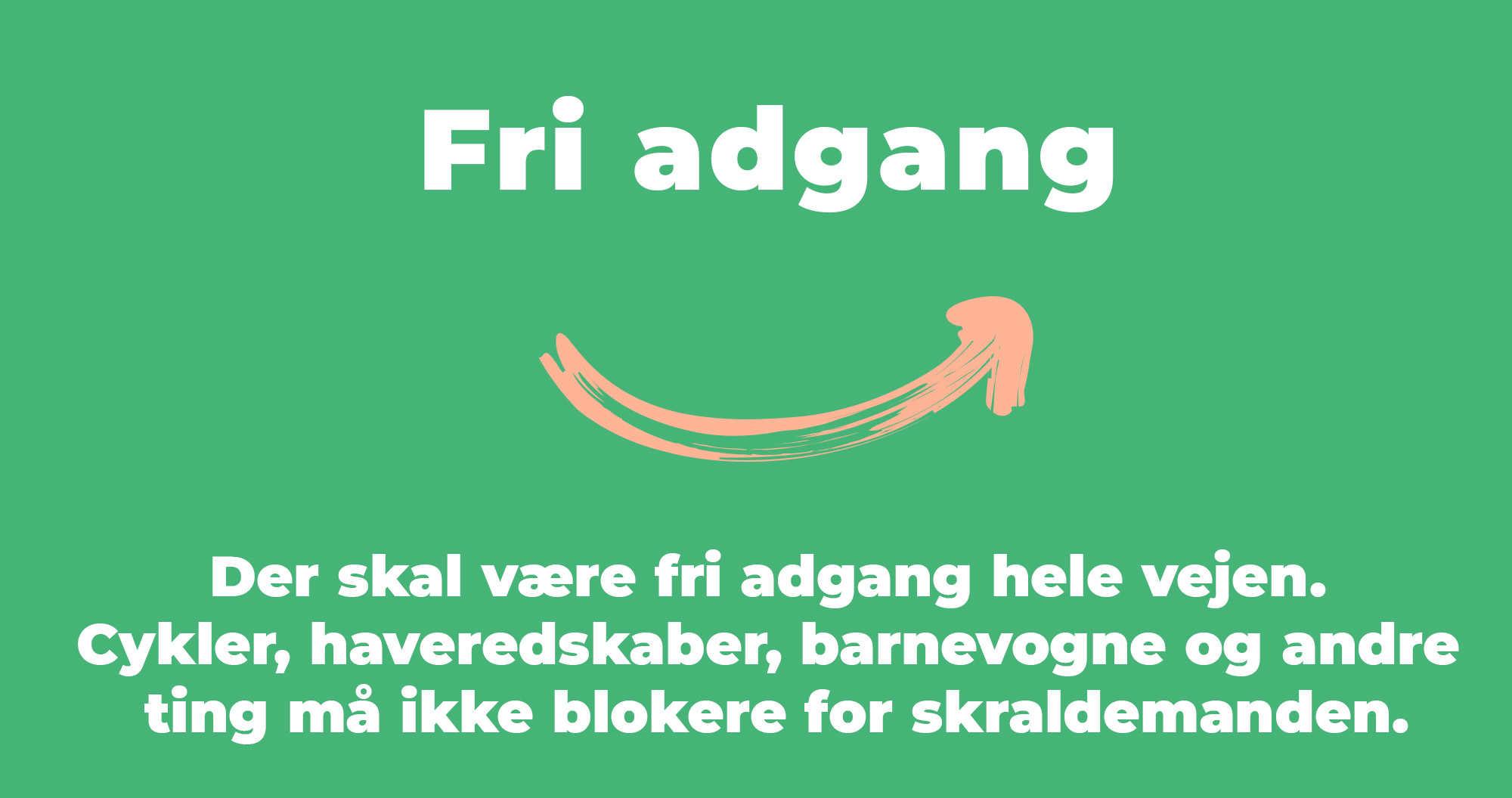 Der skal være fri adgang hele vejen. Cykler, haveredskaber, barnevogne og andre ting må ikke blokere for skraldemanden.